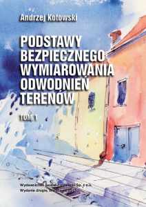 Podstawy bezpiecznego wymiarowania odwodnień terenów - Tom I - Sieci Kanalizacyjne (Kotowski) [wyd. II]