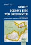 Strefy ochrony ujęć wód podziemnych. Problematyka wodociągowa, urbanistyczna i sanitarna
