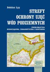 Strefy ochrony ujęć wód podziemnych. Problematyka wodociągowa, urbanistyczna i sanitarna