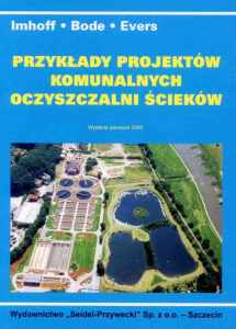 Przykłady projektów komunalnych oczyszczalni ścieków (K.R. Imhoff, H. Bode,P. Evers) 