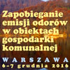 Zapobieganie emisji odorów w obiektach gospodarki komunalnej, 6-7 grudnia 2016 r., Warszawa